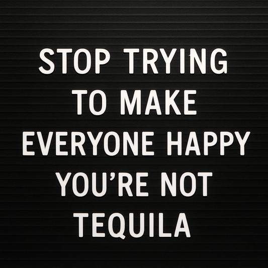 You're not Tequila