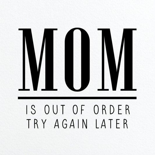 Mom is Out of Order